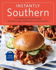 Instantly Southern: 85 Southern Favorites for Your Pressure Cooker, Multicooker, and Instant Pot (R) : A Cookbook kaina ir informacija | Receptų knygos | pigu.lt