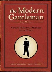 Modern Gentleman, 2nd Edition: A Guide to Essential Manners, Savvy, and Vice 2nd Revised edition, 2nd Edition цена и информация | Самоучители | pigu.lt