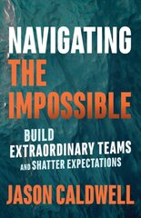 Navigating the Impossible: Learning When to Push, When to Rest, and When to Quit kaina ir informacija | Ekonomikos knygos | pigu.lt