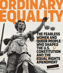 Ordinary Equality: The Fearless Women and Queer People Who Shaped the U.S. Constitution and the Equal Rights Amendment kaina ir informacija | Socialinių mokslų knygos | pigu.lt