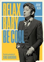 Relax Baby Be Cool: The Artistry And Audacity Of Serge Gainsbourg цена и информация | Книги об искусстве | pigu.lt