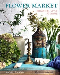 Flower Market: Botanical Style at Home None ed. kaina ir informacija | Knygos apie sveiką gyvenseną ir mitybą | pigu.lt