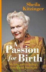 Passion for Birth: My Life: Anthropology, Family and Feminism цена и информация | Биографии, автобиогафии, мемуары | pigu.lt