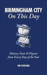 Birmingham City on This Day: History, Facts & Figures from Every Day of the Year kaina ir informacija | Knygos apie sveiką gyvenseną ir mitybą | pigu.lt