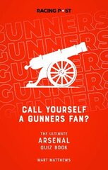 Call Yourself a Gunners Fan?: The Arsenal Quiz Book kaina ir informacija | Knygos apie sveiką gyvenseną ir mitybą | pigu.lt