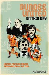 Dundee United On This Day: History, Facts & Figures from Every Day of the Year kaina ir informacija | Knygos apie sveiką gyvenseną ir mitybą | pigu.lt