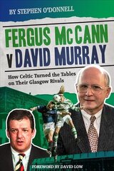 Fergus McCann Versus David Murray: How Celtic Turned the Tables on Their Glasgow Rivals цена и информация | Книги о питании и здоровом образе жизни | pigu.lt