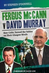 Fergus McCann Versus David Murray: How Celtic Turned the Tables on Their Glasgow Rivals kaina ir informacija | Knygos apie sveiką gyvenseną ir mitybą | pigu.lt