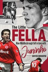 Little Fella: How Middlesbrough Fell in Love with Juninho kaina ir informacija | Knygos apie sveiką gyvenseną ir mitybą | pigu.lt