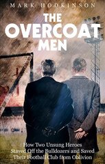 Overcoat Men: How Two Unsung Heroes Thwarted a Secret Plan to Kill Off a Football Club kaina ir informacija | Knygos apie sveiką gyvenseną ir mitybą | pigu.lt