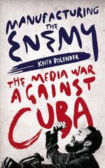 Manufacturing the Enemy: The Media War Against Cuba kaina ir informacija | Socialinių mokslų knygos | pigu.lt