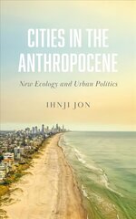 Cities in the Anthropocene: New Ecology and Urban Politics kaina ir informacija | Socialinių mokslų knygos | pigu.lt