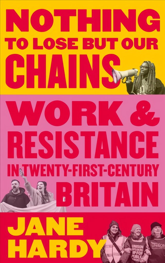 Nothing to Lose But Our Chains: Work and Resistance in Twenty-First-Century Britain kaina ir informacija | Socialinių mokslų knygos | pigu.lt