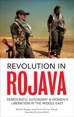 Revolution in Rojava: Democratic Autonomy and Women's Liberation in Syrian Kurdistan kaina ir informacija | Socialinių mokslų knygos | pigu.lt