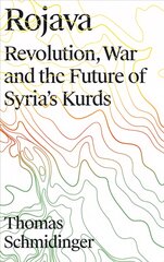 Rojava: Revolution, War and the Future of Syria's Kurds kaina ir informacija | Socialinių mokslų knygos | pigu.lt