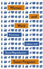 Women and Work: Feminism, Labour, and Social Reproduction kaina ir informacija | Ekonomikos knygos | pigu.lt