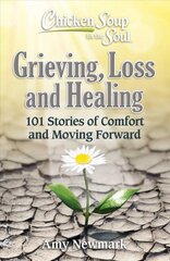 Chicken Soup for the Soul: Grieving, Loss and Healing: 101 Stories of Comfort and Moving Forward kaina ir informacija | Saviugdos knygos | pigu.lt