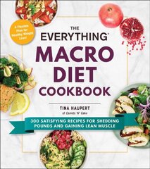 Everything Macro Diet Cookbook: 300 Satisfying Recipes for Shedding Pounds and Gaining Lean Muscle kaina ir informacija | Receptų knygos | pigu.lt