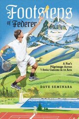 Footsteps of Federer: A Fan's Pilgrimage Across 7 Swiss Cantons in 10 Acts цена и информация | Книги о питании и здоровом образе жизни | pigu.lt