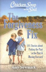 Chicken Soup for the Soul: The Forgiveness Fix: 101 Stories about Putting the Past in the Past kaina ir informacija | Saviugdos knygos | pigu.lt