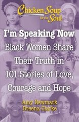 Chicken Soup for the Soul: I'm Speaking Now: Black Women Share Their Truth in 101 Stories of Love, Courage and Hope kaina ir informacija | Saviugdos knygos | pigu.lt