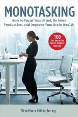 Monotasking: How to Focus Your Mind, Be More Productive, and Improve Your Brain Health kaina ir informacija | Saviugdos knygos | pigu.lt