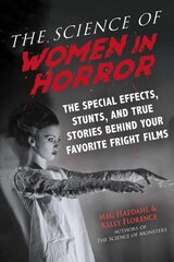 Science of Women in Horror: The Special Effects, Stunts, and True Stories Behind Your Favorite Fright Films цена и информация | Книги об искусстве | pigu.lt