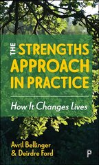 Strengths Approach in Practice: How It Changes Lives цена и информация | Книги по социальным наукам | pigu.lt