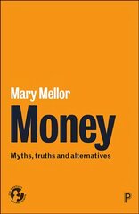 Money: Myths, Truths and Alternatives kaina ir informacija | Socialinių mokslų knygos | pigu.lt