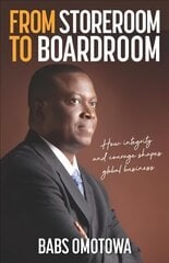 From Storeroom to Boardroom: How integrity and courage shapes global business kaina ir informacija | Biografijos, autobiografijos, memuarai | pigu.lt