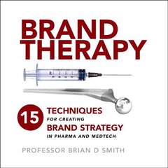 Brand Therapy: 15 Techniques for Creating Brand Strategy in Pharma and Medtech kaina ir informacija | Ekonomikos knygos | pigu.lt