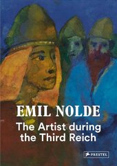 Emil Nolde: The Artist During the Third Reich цена и информация | Книги об искусстве | pigu.lt