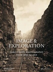Image and Exploration: Early Travel Photography from 1850 to 1914 kaina ir informacija | Fotografijos knygos | pigu.lt