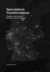 Speculations Transformations: Considerations on the Future of Germany's Cities and Regions цена и информация | Книги об архитектуре | pigu.lt