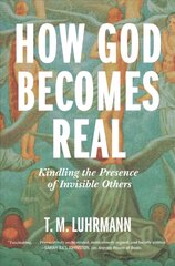 How God Becomes Real: Kindling the Presence of Invisible Others цена и информация | Духовная литература | pigu.lt