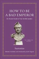 How to Be a Bad Emperor: An Ancient Guide to Truly Terrible Leaders цена и информация | Исторические книги | pigu.lt