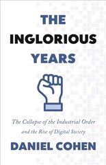 Inglorious Years: The Collapse of the Industrial Order and the Rise of Digital Society kaina ir informacija | Ekonomikos knygos | pigu.lt