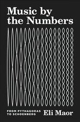 Music by the Numbers: From Pythagoras to Schoenberg цена и информация | Книги по экономике | pigu.lt