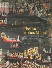 Place of Many Moods: Udaipur's Painted Lands and India's Eighteenth Century цена и информация | Книги об архитектуре | pigu.lt