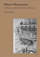Plaster Monuments: Architecture and the Power of Reproduction цена и информация | Книги об архитектуре | pigu.lt
