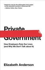 Private Government: How Employers Rule Our Lives (and Why We Don't Talk about It) kaina ir informacija | Istorinės knygos | pigu.lt