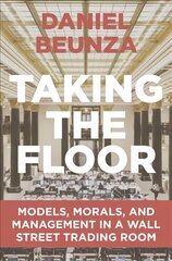 Taking the Floor: Models, Morals, and Management in a Wall Street Trading Room kaina ir informacija | Socialinių mokslų knygos | pigu.lt