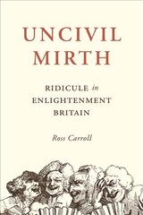 Uncivil Mirth: Ridicule in Enlightenment Britain цена и информация | Книги по социальным наукам | pigu.lt