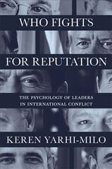 Who Fights for Reputation: The Psychology of Leaders in International Conflict kaina ir informacija | Socialinių mokslų knygos | pigu.lt