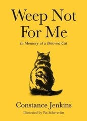 Weep Not for Me: In Memory of a Beloved Cat Main kaina ir informacija | Poezija | pigu.lt