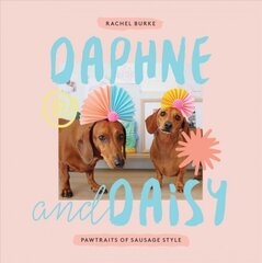 Daphne and Daisy: Pawtraits of Sausage Style kaina ir informacija | Fotografijos knygos | pigu.lt