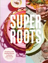 Super Roots: Cooking with Healing Spices to Boost Your Mood Hardback цена и информация | Книги рецептов | pigu.lt