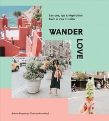 Wander Love: Lessons, Tips and Inspiration from a Solo Traveller Hardback цена и информация | Путеводители, путешествия | pigu.lt