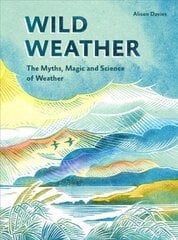 Wild Weather: The Myths, Science and Wonder of Weather цена и информация | Книги по экономике | pigu.lt