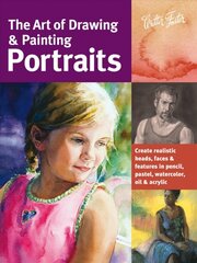 Art of Drawing & Painting Portraits (Collector's Series): Create realistic heads, faces & features in pencil, pastel, watercolor, oil & acrylic цена и информация | Книги об искусстве | pigu.lt
